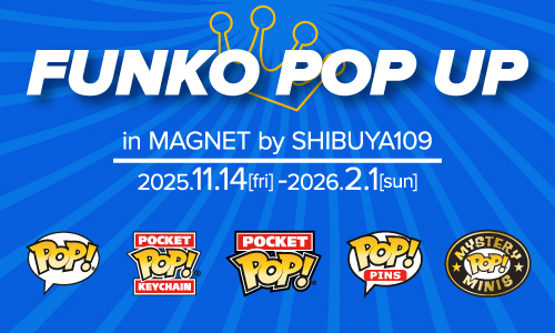 Funko Pop Up in Shibuya MAGNET by SHIBUYA109|2025年11月14日(金)〜2026年2月1日(日)人気キャラが大集合する期間限定ショップ開催!